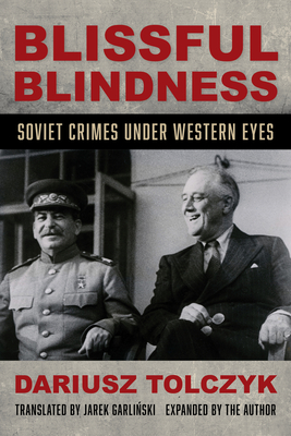 Blissful Blindness: Soviet Crimes Under Western Eyes - Tolczyk, Dariusz, and Garli ski, Jarek (Translated by)