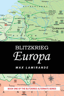 Blitzkrieg Europa: Book 1 of the Blitzkrieg Alternate serie