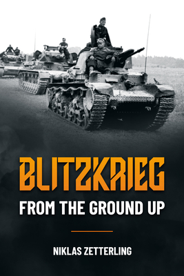 Blitzkrieg: From the Ground Up - Zetterling, Niklas