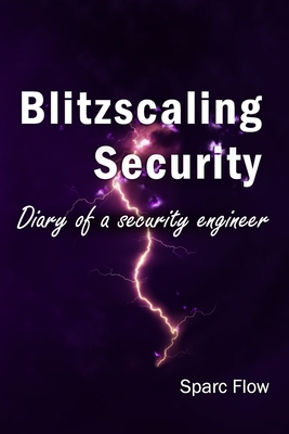 Blitzscaling security: Diary of a security engineer - Flow, Sparc
