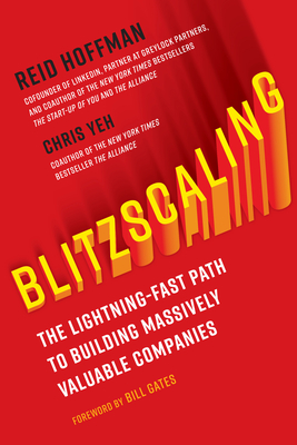 Blitzscaling: The Lightning-Fast Path to Building Massively Valuable Companies - Hoffman, Reid, and Yeh, Chris, and Gates, Bill (Foreword by)