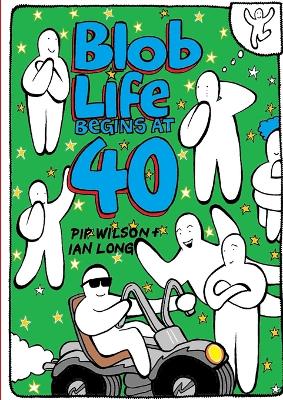 Blob Life Begins At 40 - Pip Wilson, Ian Long