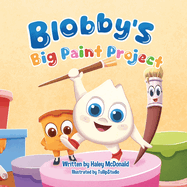 Blobby's Big Paint Project: A Children's Book About Teamwork & Friendship