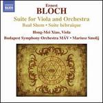 Bloch: Suite for Viola and Orchestra; Baal Shem; Suite hébraïque