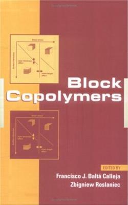 Block Copolymers - Balta Calleja, Francisco (Editor), and Roslaniec, Zbigniew (Editor)