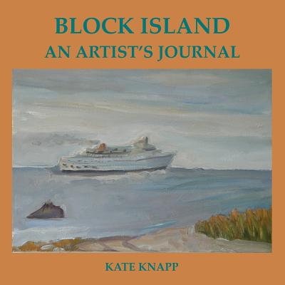 Block Island an Artist's Journal - Knapp, Kate