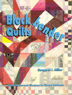 Blockbender Quilts: Creating Curved Illusions in Pieced Surfaces - Miller, Margaret J