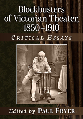 Blockbusters of Victorian Theater, 1850-1910: Critical Essays - Fryer, Paul