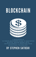 Blockchain: 2 Manuscripts - Ultimate Beginners Guide to Mastering Bitcoin, Making Money with Cryptocurrency & Profiting from Blockchain Technology