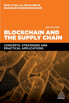 Blockchain and the Supply Chain: Concepts, Strategies and Practical Applications - Vyas, Nick, and Beije, Aljosja, and Krishnamachari, Bhaskar