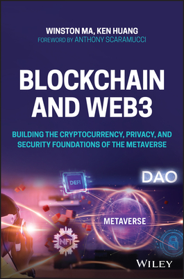 Blockchain and Web3: Building the Cryptocurrency, Privacy, and Security Foundations of the Metaverse - Ma, Winston, and Huang, Ken