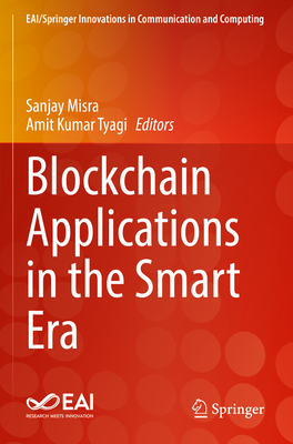 Blockchain Applications in the Smart Era - Misra, Sanjay (Editor), and Kumar Tyagi, Amit (Editor)
