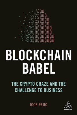 Blockchain Babel: The Crypto Craze and the Challenge to Business - Pejic, Igor