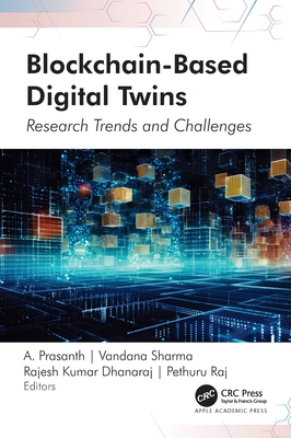 Blockchain-Based Digital Twins: Research Trends and Challenges - Prasanth, A (Editor), and Sharma, Vandana (Editor), and Dhanaraj, Rajesh Kumar (Editor)
