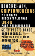 Blockchain, criptomonedas y finanzas descentralizadas (De-Fi) para principiantes S tu propio banco. Obtn ingresos pasivos y prstamos automticos