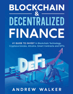 Blockchain & Decentralized Finance #1 Guide To Invest In Blockchain Technology, Cryptocurrencies, Altcoins, Smart Contracts and NFTs