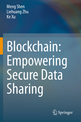 Blockchain: Empowering Secure Data Sharing - Shen, Meng, and Zhu, Liehuang, and Xu, Ke