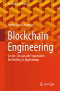 Blockchain Engineering: Secure, Sustainable Frameworks for Healthcare Applications
