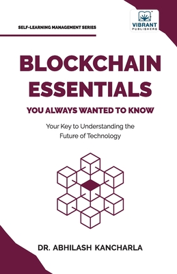 Blockchain Essentials You Always Wanted To Know - Kancharla, Dr., and Publishers, Vibrant