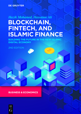 Blockchain, Fintech, and Islamic Finance: Building the Future in the New Islamic Digital Economy - Mohamed, Hazik, and Ali, Hassnian
