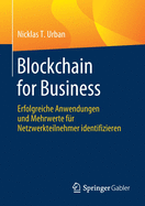 Blockchain for Business: Erfolgreiche Anwendungen Und Mehrwerte F?r Netzwerkteilnehmer Identifizieren