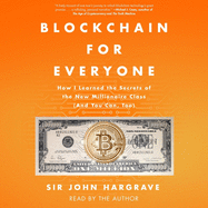 Blockchain for Everyone: How I Learned the Secrets of the New Millionaire Class (and You Can, Too)