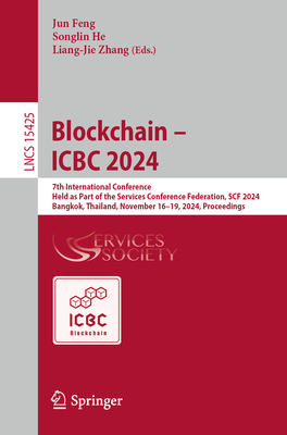 Blockchain - ICBC 2024: 7th International Conference, Held as Part of the Services Conference Federation, SCF 2024, Bangkok, Thailand, November 16-19, 2024, Proceedings - Feng, Jun (Editor), and He, Songlin (Editor), and Zhang, Liang-Jie (Editor)