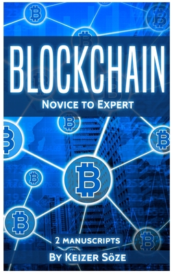 Blockchain: Novice to Expert - 2 manuscripts - Soze, Keizer