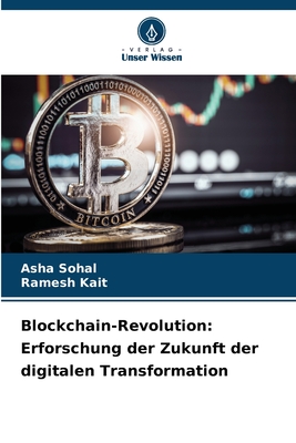 Blockchain-Revolution: Erforschung der Zukunft der digitalen Transformation - Sohal, Asha, and Kait, Ramesh