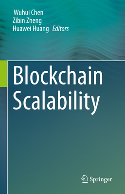 Blockchain Scalability - Chen, Wuhui (Editor), and Zheng, Zibin (Editor), and Huang, Huawei (Editor)