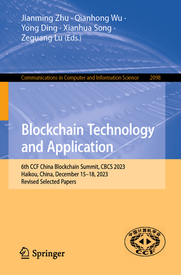 Blockchain Technology and Application: 6th CCF China Blockchain Summit, CBCS 2023, Haikou, China, December 15-18, 2023, Revised Selected Papers - Zhu, Jianming (Editor), and Wu, Qianhong (Editor), and Ding, Yong (Editor)