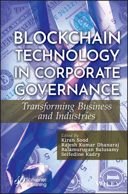 Blockchain Technology in Corporate Governance: Transforming Business and Industries - Sood, Kiran (Editor), and Dhanaraj, Rajesh Kumar (Editor), and Balusamy, Balamurugan (Editor)