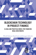 Blockchain Technology in Project Finance: A Legal and Practical Model for Financing Mega-Investments