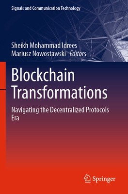 Blockchain Transformations: Navigating the Decentralized Protocols Era - Idrees, Sheikh Mohammad (Editor), and Nowostawski, Mariusz (Editor)