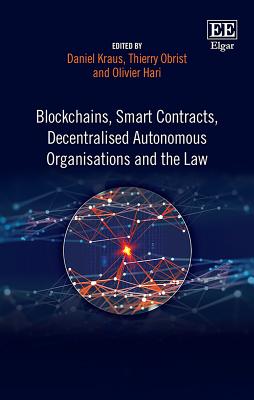 Blockchains, Smart Contracts, Decentralised Autonomous Organisations and the Law - Kraus, Daniel (Editor), and Obrist, Thierry (Editor), and Hari, Olivier (Editor)