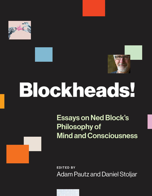 Blockheads!: Essays on Ned Block's Philosophy of Mind and Consciousness - Pautz, Adam (Contributions by), and Stoljar, Daniel (Contributions by), and Brewer, Bill (Contributions by)