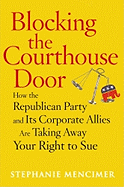 Blocking the Courthouse Door: How the Republican Party and Its Corporate Allies Are Taking Away Your Right to Sue