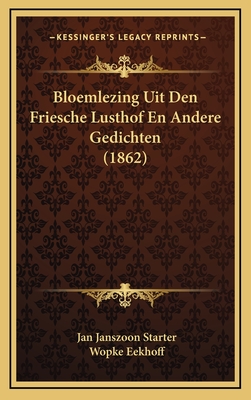 Bloemlezing Uit Den Friesche Lusthof En Andere Gedichten (1862) - Starter, Jan Janszoon, and Eekhoff, Wopke