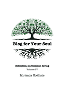 Blog for Your Soul: Reflections on Christian Living (Volumes 1-5)