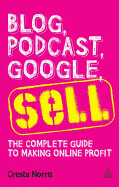 Blog, Podcast, Google, Sell: The Complete Guide to Making Online Profit