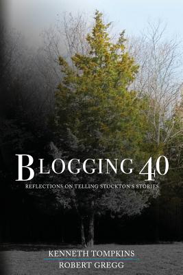 Blogging 40: Reflections on Telling Stockton's Stories - Tompkins, Kenneth, and Gregg, Robert