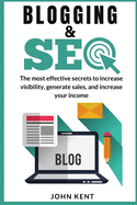 Blogging and Seo 2021: The most effective secrets to increase visibility, generate sales, and increase your income