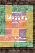 Blogging Quick & Easy: A Planned Approach to Blogging Success