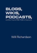 Blogs, Wikis, Podcasts, and Other Powerful Web Tools for Classrooms - Richardson, Willard H