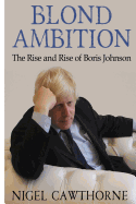 Blond Ambition: The Rise and Rise of Boris Johnson