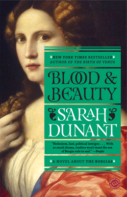 Blood and Beauty: A Novel about the Borgias - Dunant, Sarah