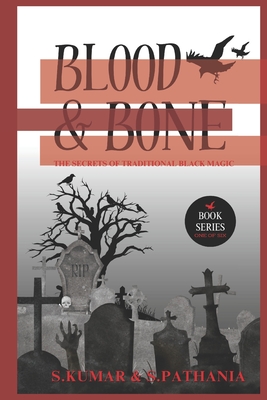 Blood and Bone: The Secrets of Traditional Black Magic - Pathania, Simran, and Kumar, Sonu