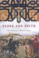 Blood and Faith: The Purging of Muslim Spain