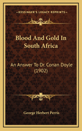 Blood and Gold in South Africa: An Answer to Dr. Conan Doyle (1902)