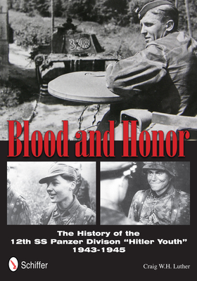 Blood and Honor: The History of the 12th SS Panzer Division "Hitler Youth" - W.H. Luther, Craig